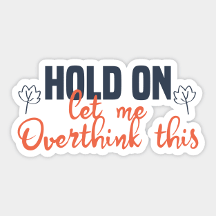 Hold On Let Me Overthink This Sticker